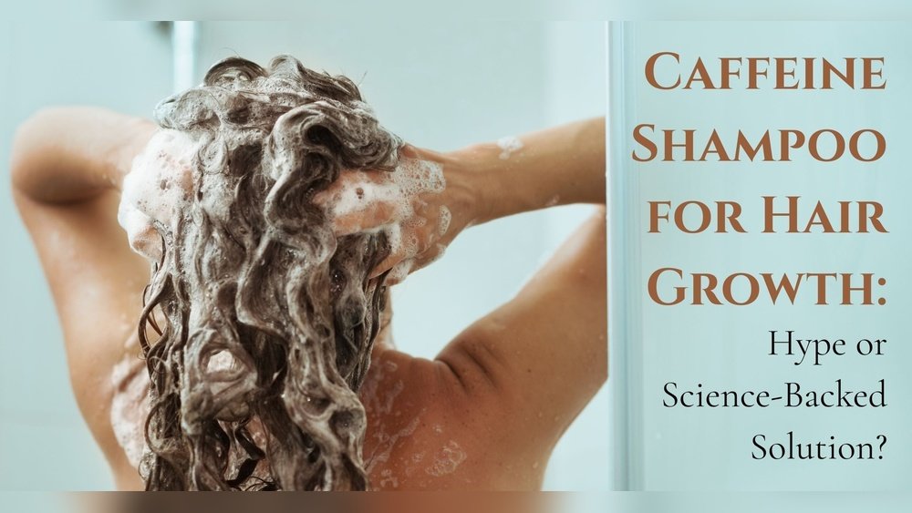 Caffeine Shampoo for Hair Loss: Does It Stimulate Growth