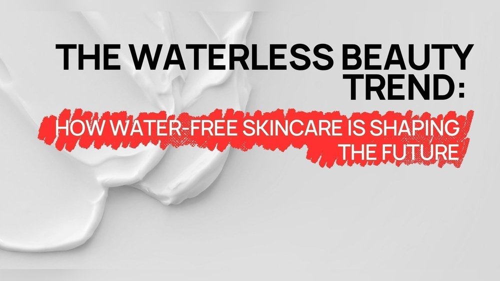 Waterless Beauty Products for Hair And Skin: The Eco-Trend Growing Fast Waterless Beauty Products for Hair And Skin: The Eco-Trend Growing Fast